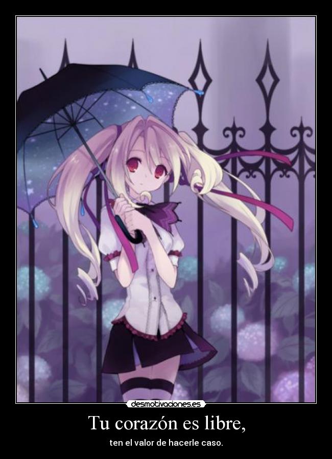 Tu corazón es libre, -