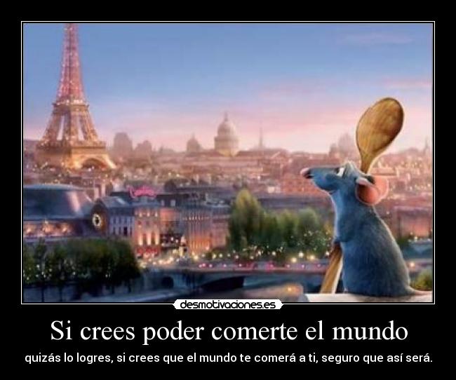 Si crees poder comerte el mundo - 