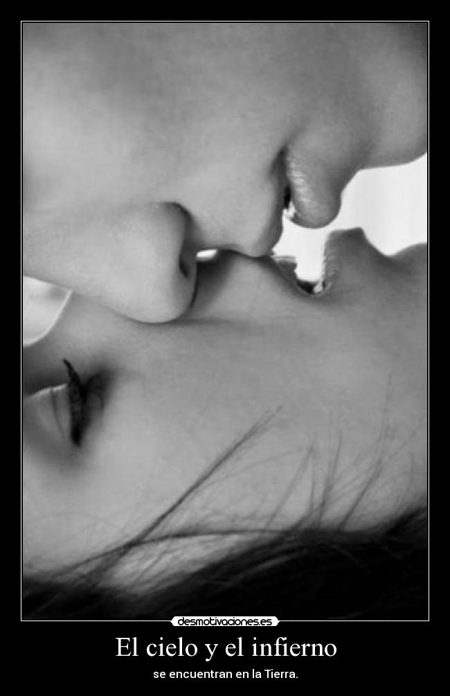 El cielo y el infierno - se encuentran en la Tierra.