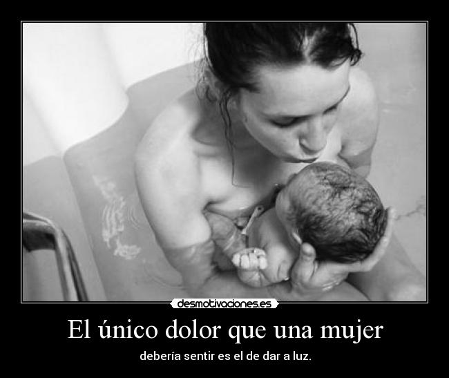 El único dolor que una mujer -