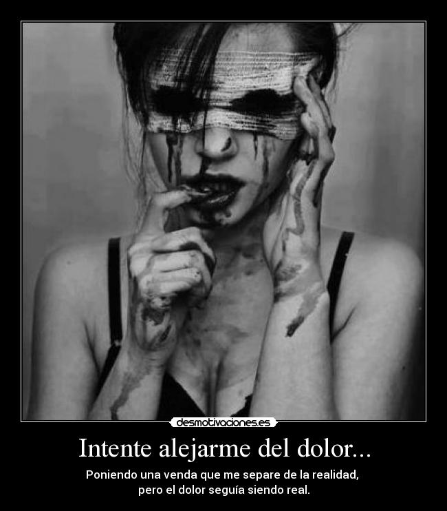 Intente alejarme del dolor... - 