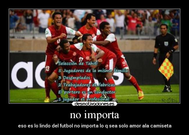 no importa - eso es lo lindo del futbol no importa lo q sea solo amor ala camiseta