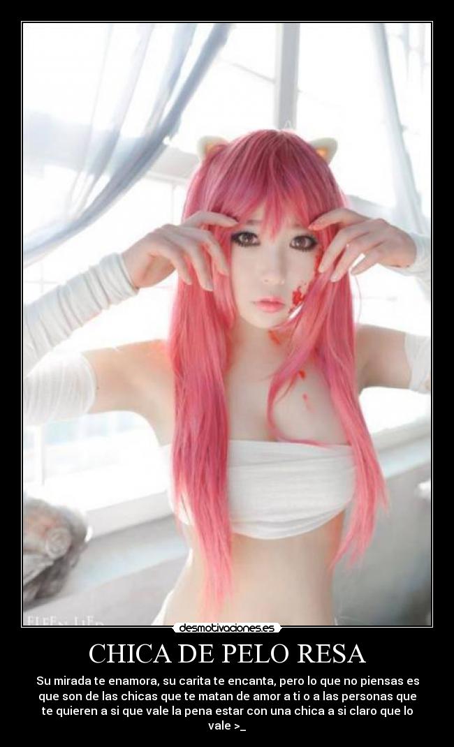 CHICA DE PELO RESA - Su mirada te enamora, su carita te encanta, pero lo que no piensas es
que son de las chicas que te matan de amor a ti o a las personas que
te quieren a si que vale la pena estar con una chica a si claro que lo
vale >_