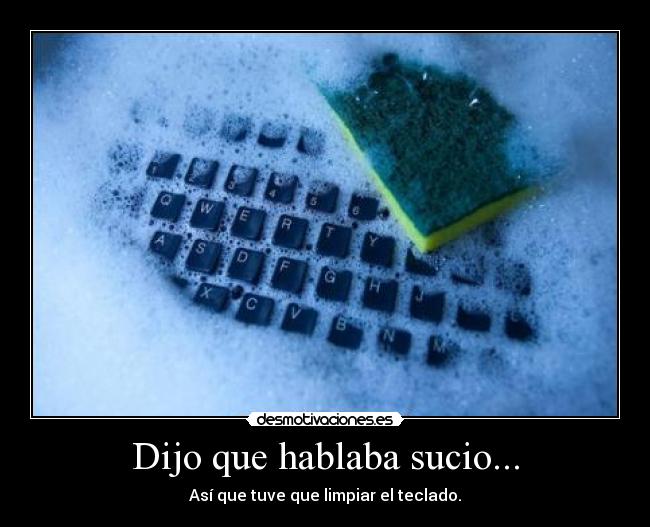 Dijo que hablaba sucio... -