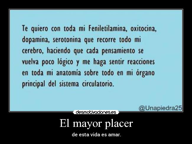 El mayor placer - de esta vida es amar.