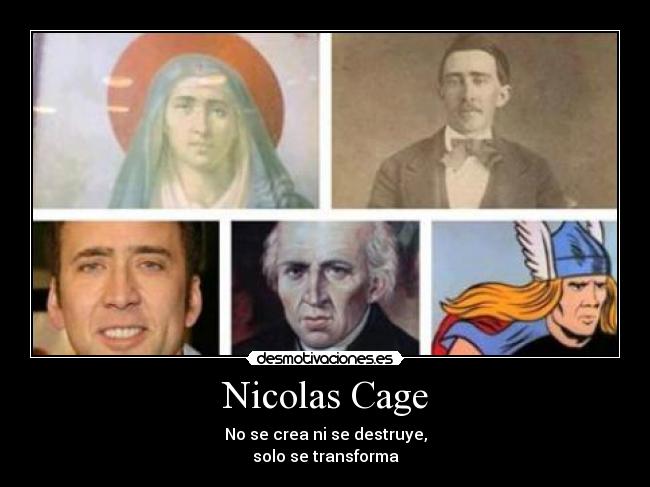 Nicolas Cage - No se crea ni se destruye,
solo se transforma