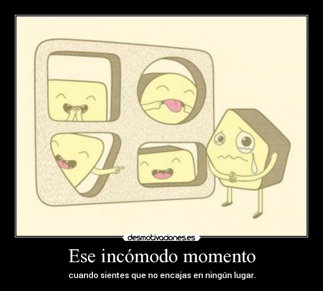Ese incómodo momento -