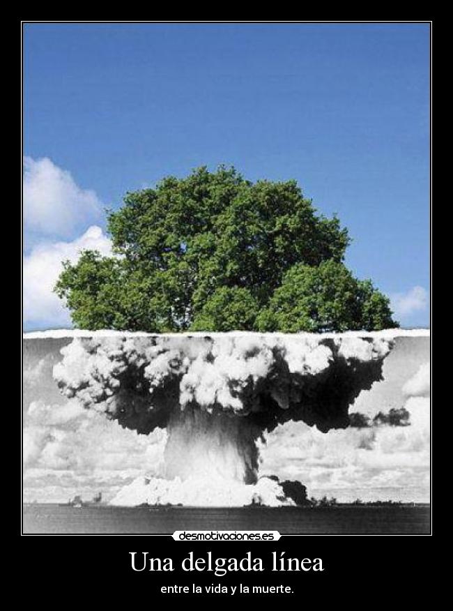 Una delgada línea - entre la vida y la muerte.