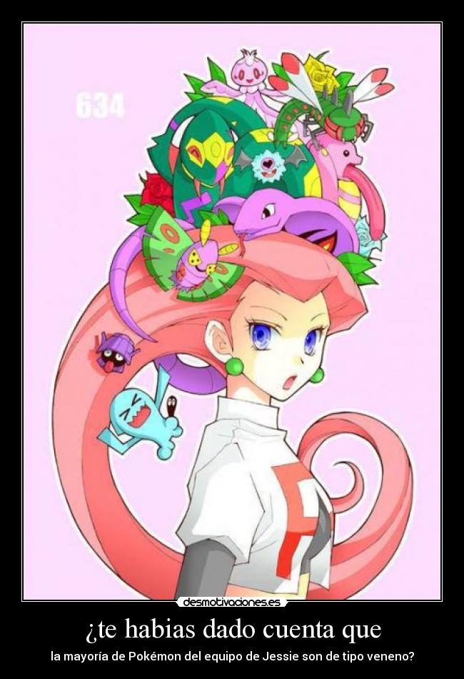 ¿te habias dado cuenta que - la mayoría de Pokémon del equipo de Jessie son de tipo veneno?
