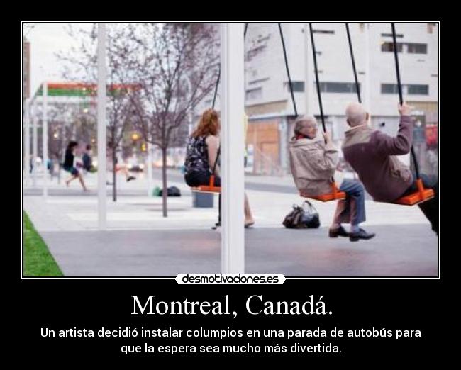 Montreal, Canadá. - Un artista decidió instalar columpios en una parada de autobús para
que la espera sea mucho más divertida.