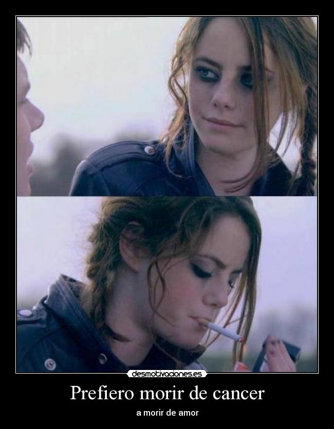 Prefiero morir de cancer -