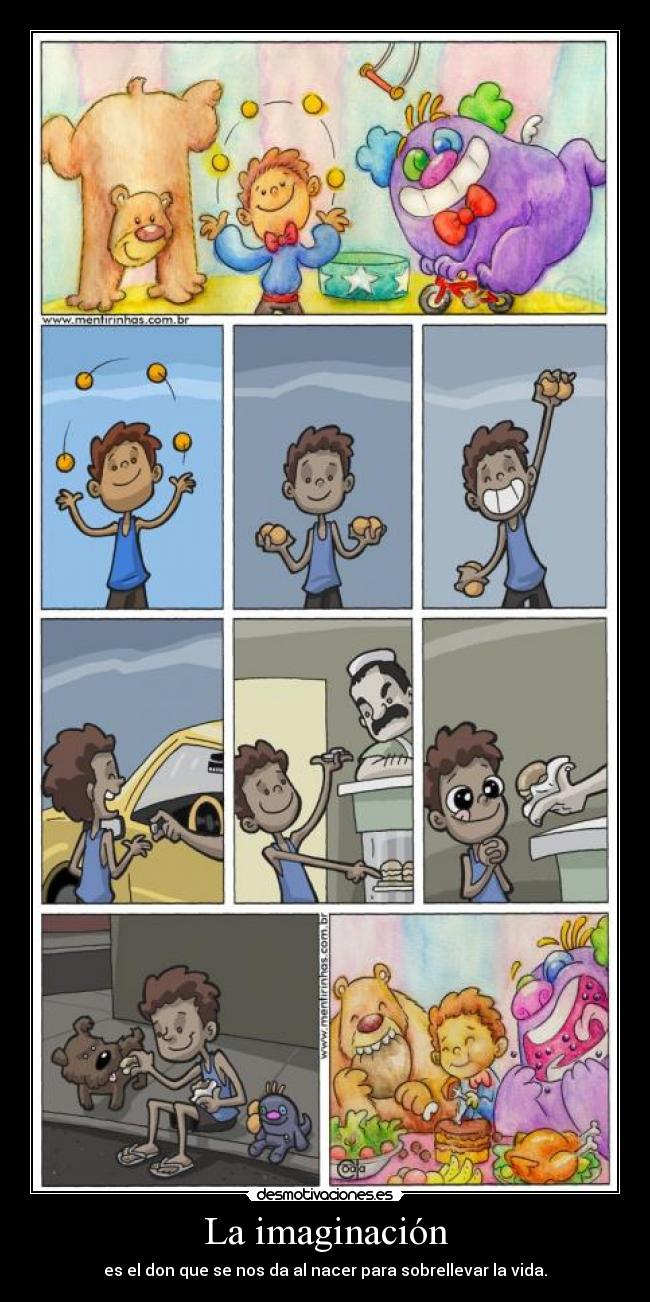 La imaginación - es el don que se nos da al nacer para sobrellevar la vida.