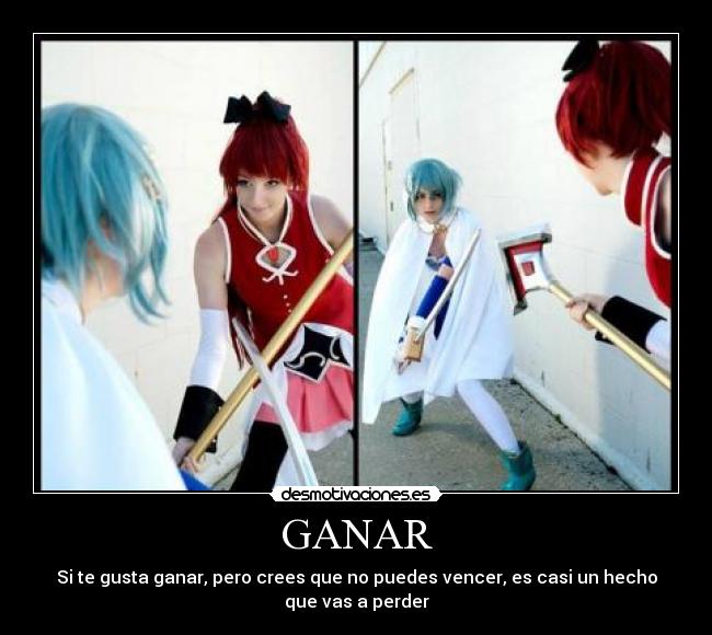 GANAR - Si te gusta ganar, pero crees que no puedes vencer, es casi un hecho
que vas a perder