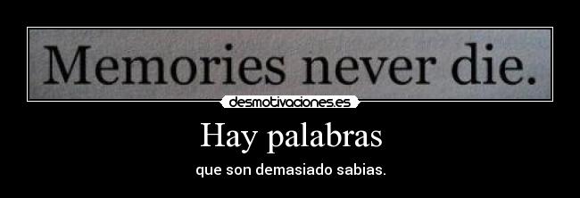 Hay palabras - que son demasiado sabias.