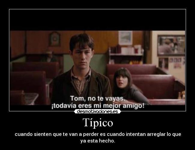 Típico - cuando sienten que te van a perder es cuando intentan arreglar lo que ya esta hecho.