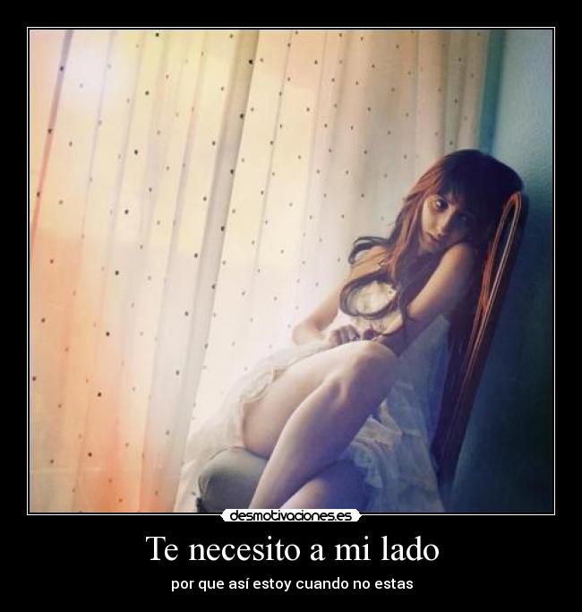 Te necesito a mi lado - por que así estoy cuando no estas