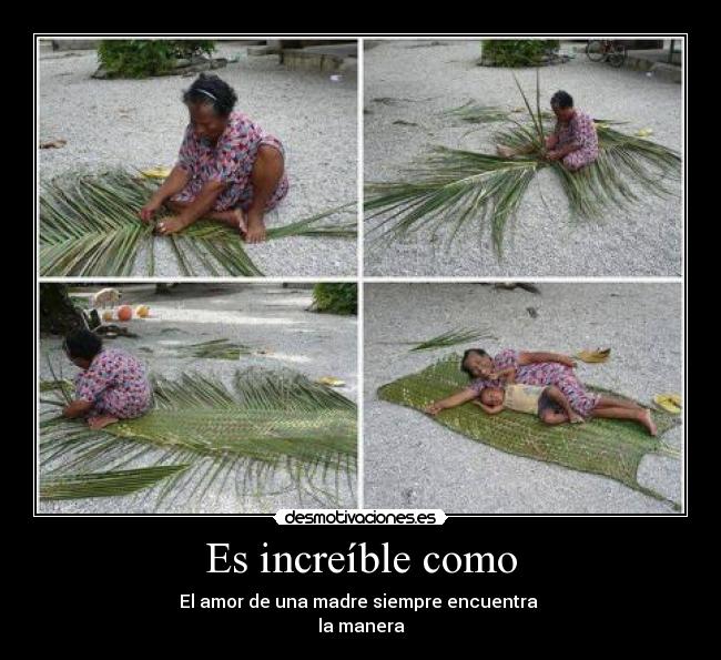 Es increíble como - El amor de una madre siempre encuentra
la manera