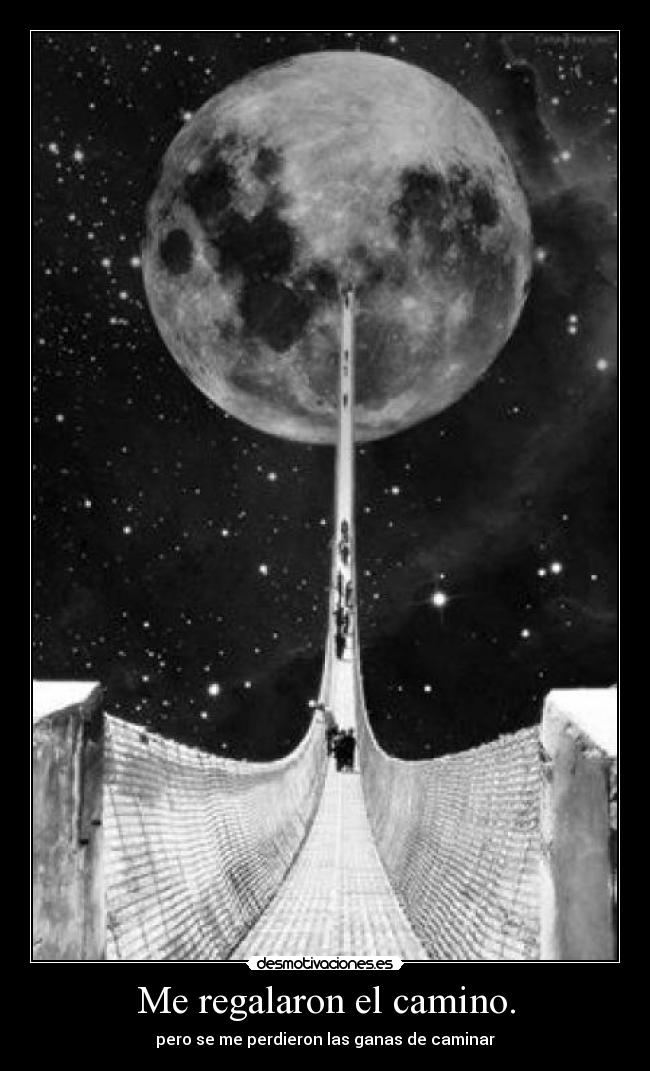 Me regalaron el camino. - pero se me perdieron las ganas de caminar