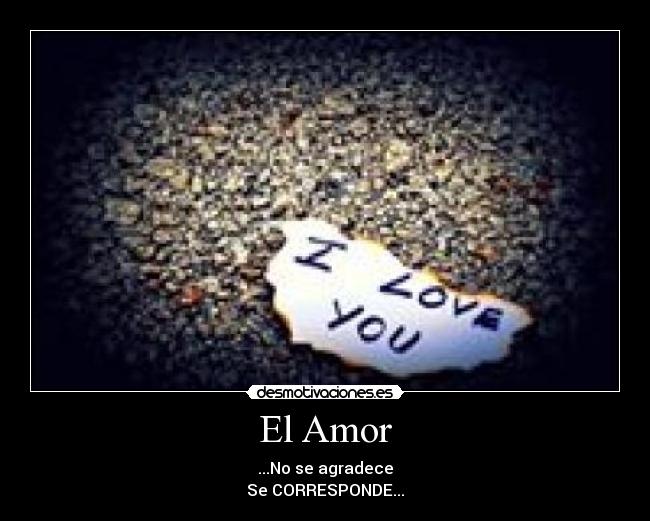 El Amor - ...No se agradece
Se CORRESPONDE...