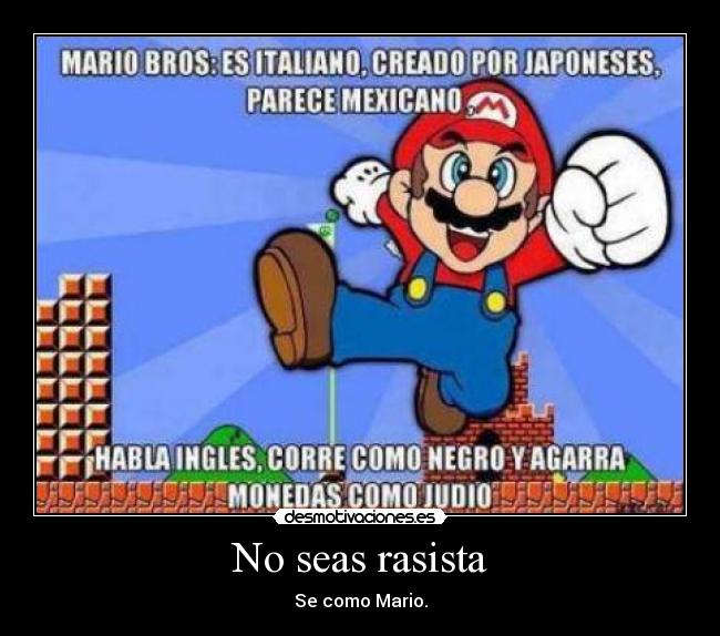 No seas rasista - Se como Mario.