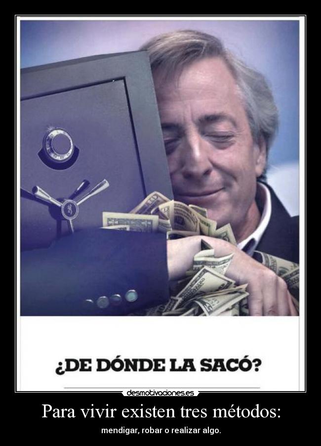 Para vivir existen tres métodos: - mendigar, robar o realizar algo.