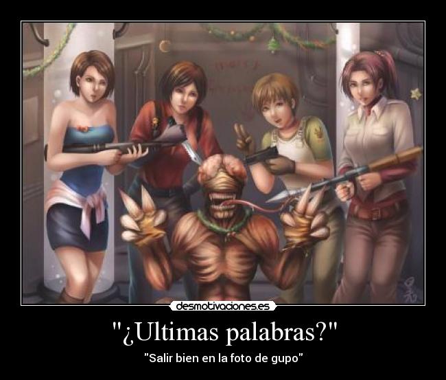 ¿Ultimas palabras? -