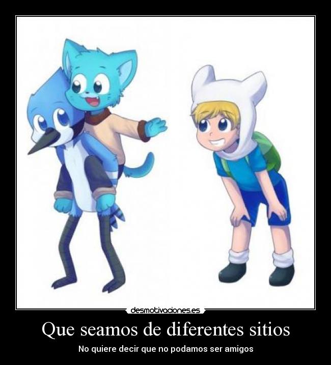 carteles regular show the amzing world gumball adventure time amigos desmotivaciones