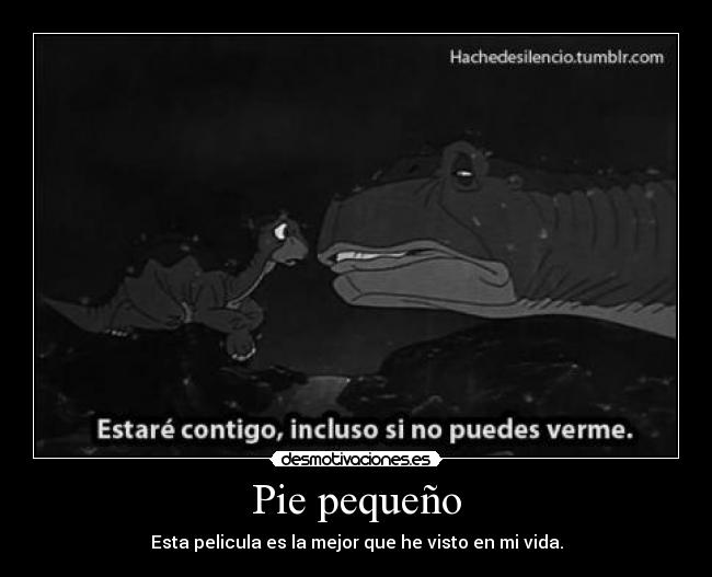 Pie pequeño - Esta pelicula es la mejor que he visto en mi vida.