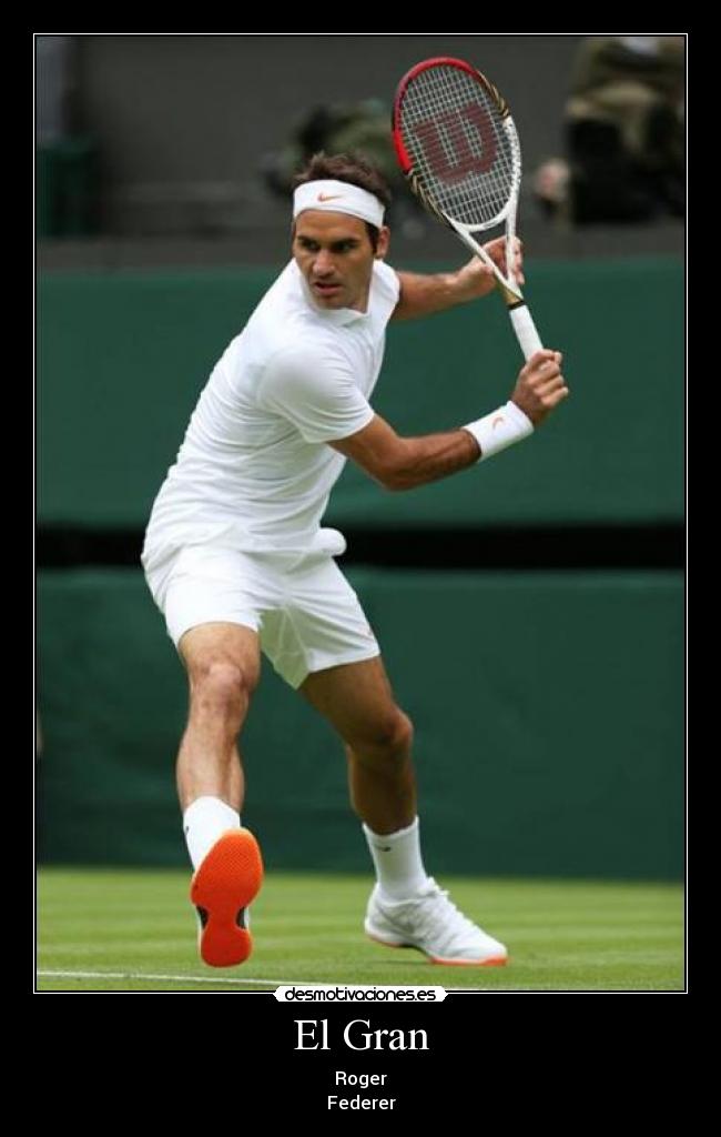 El Gran - Roger
Federer