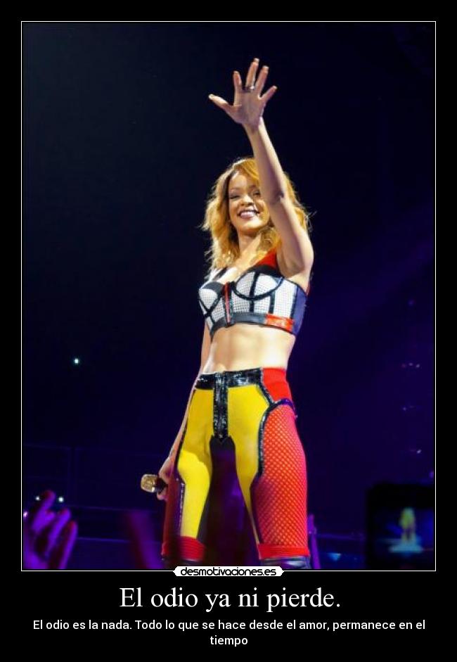 El odio ya ni pierde. - El odio es la nada. Todo lo que se hace desde el amor, permanece en el tiempo