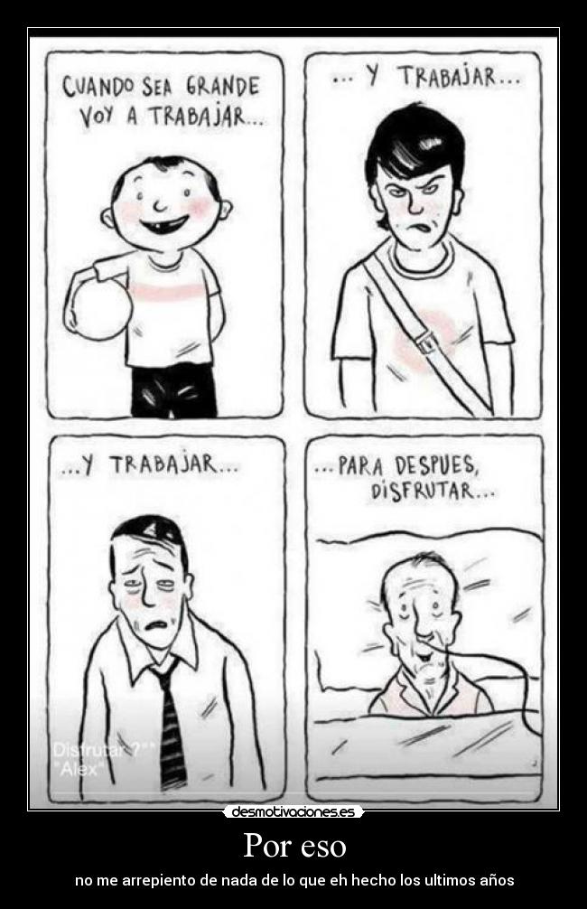 Por eso - no me arrepiento de nada de lo que eh hecho los ultimos años