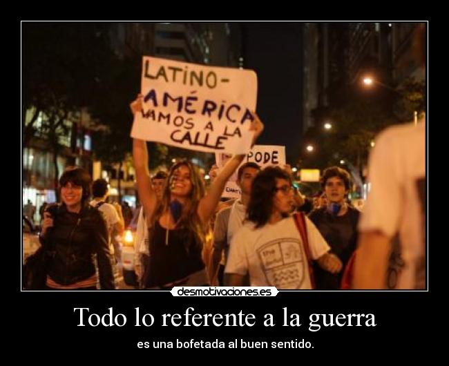Todo lo referente a la guerra - es una bofetada al buen sentido.