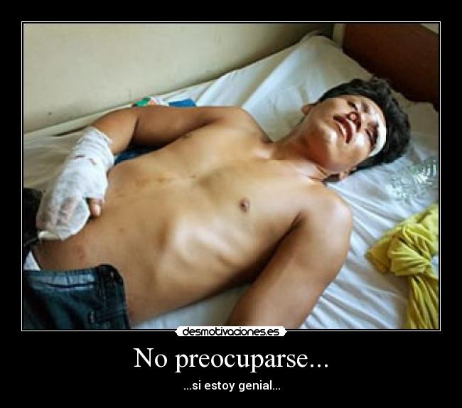 No preocuparse... - ...si estoy genial...