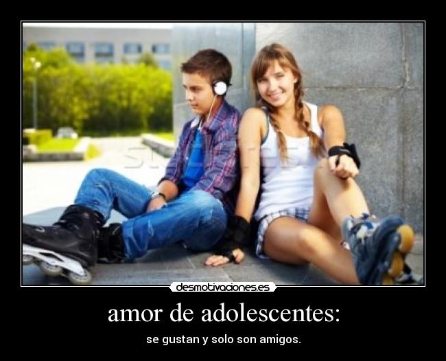 amor de adolescentes: - se gustan y solo son amigos.