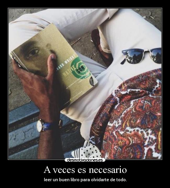 A veces es necesario - leer un buen libro para olvidarte de todo.