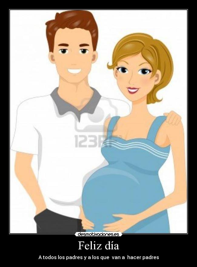 Feliz día - A todos los padres y a los que van a hacer padres