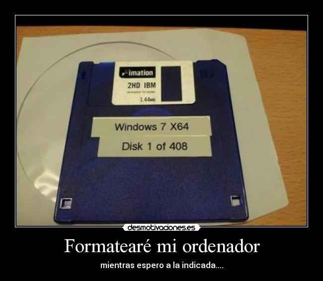 Formatearé mi ordenador - mientras espero a la indicada....