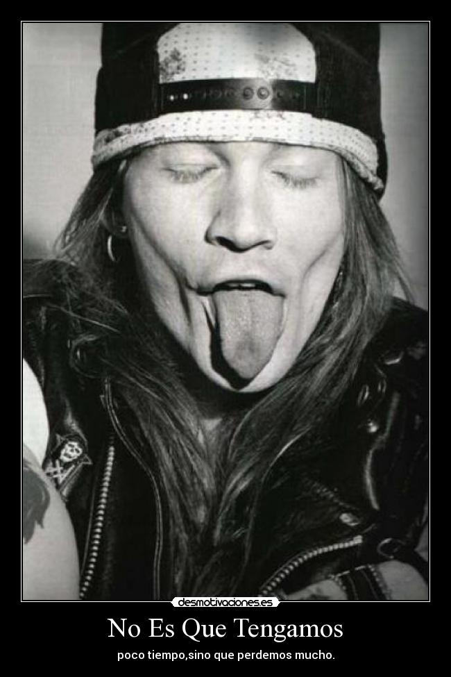 No Es Que Tengamos - poco tiempo,sino que perdemos mucho.