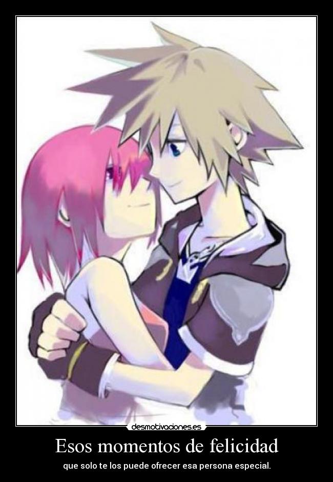 Esos momentos de felicidad - que solo te los puede ofrecer esa persona especial.