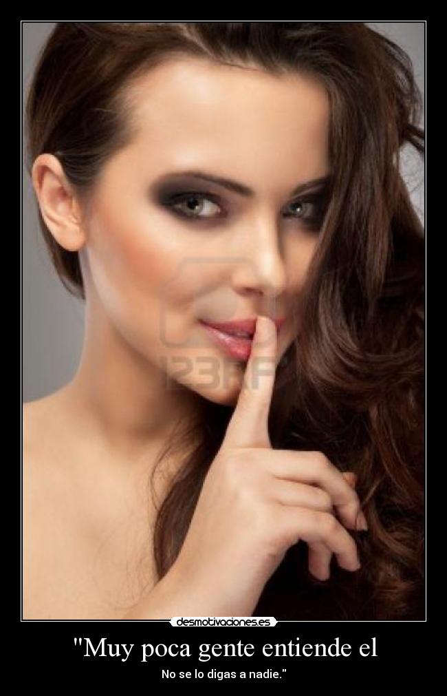 Muy poca gente entiende el - No se lo digas a nadie.