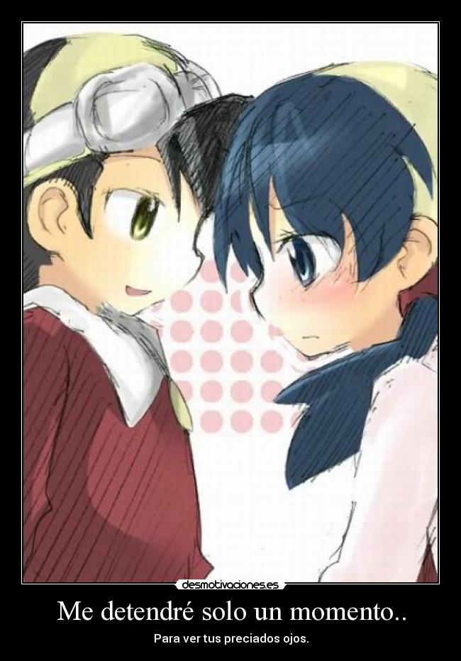 Me detendré solo un momento.. - Para ver tus preciados ojos.