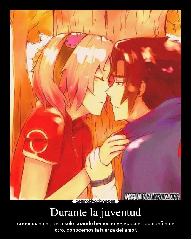 Durante la juventud - creemos amar; pero sólo cuando hemos envejecido en compañía de
otro, conocemos la fuerza del amor.