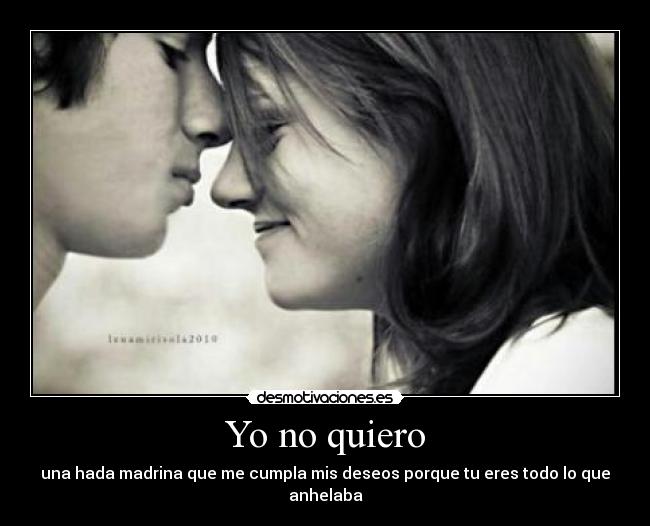 Yo no quiero - una hada madrina que me cumpla mis deseos porque tu eres todo lo que anhelaba