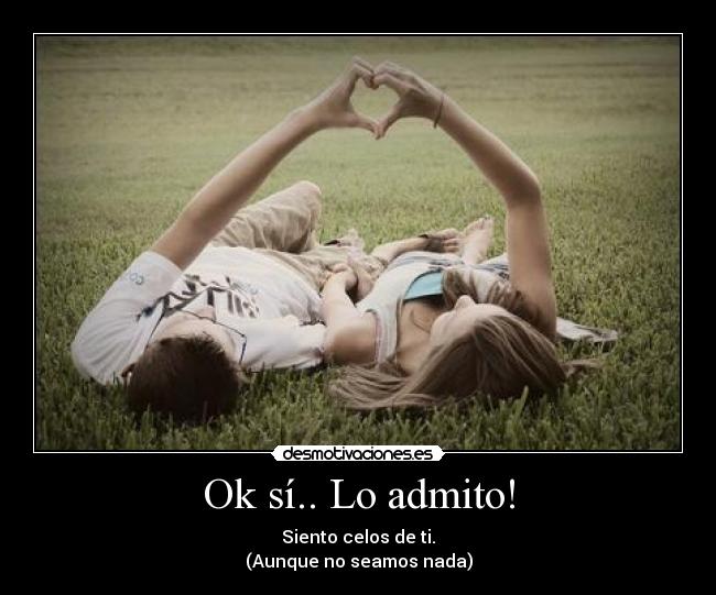 Ok sí.. Lo admito! - 