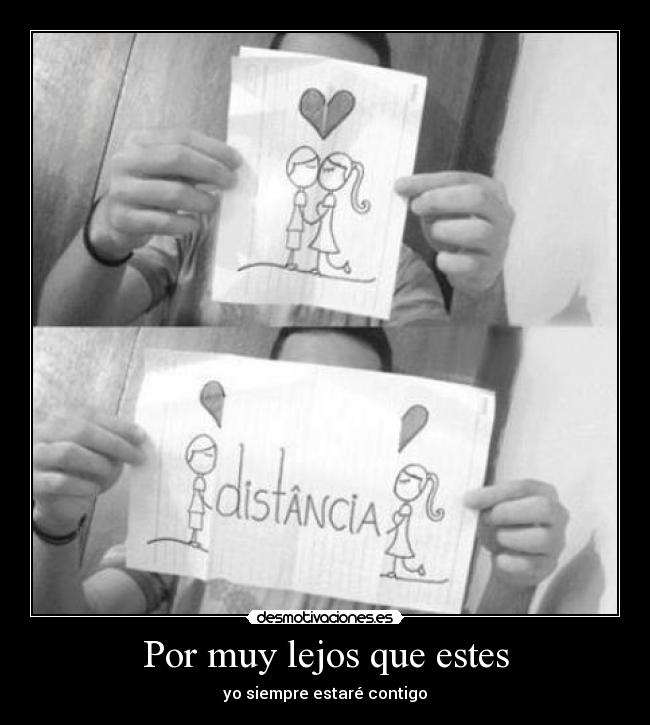 Por muy lejos que estes - yo siempre estaré contigo