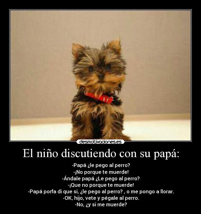El niño discutiendo con su papá: -