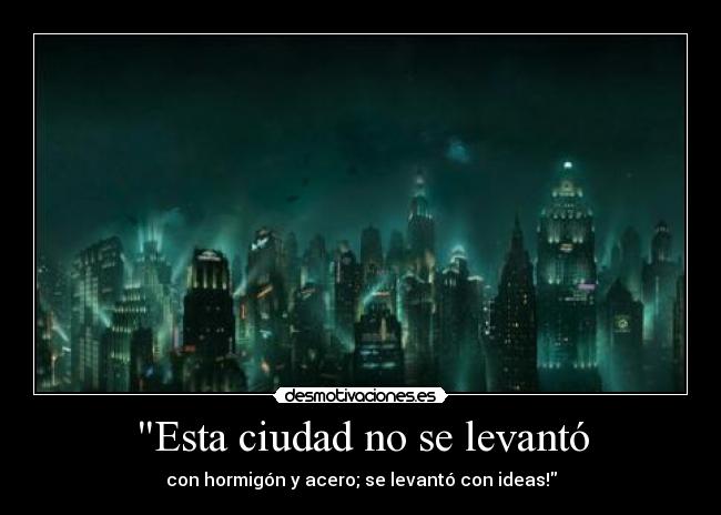 Esta ciudad no se levantó - con hormigón y acero; se levantó con ideas!