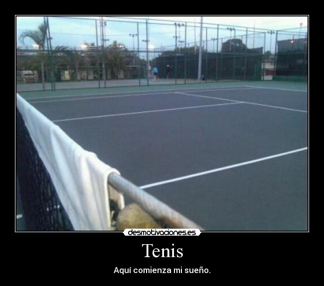 Tenis - Aquí comienza mi sueño.