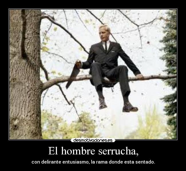 El hombre serrucha, - 