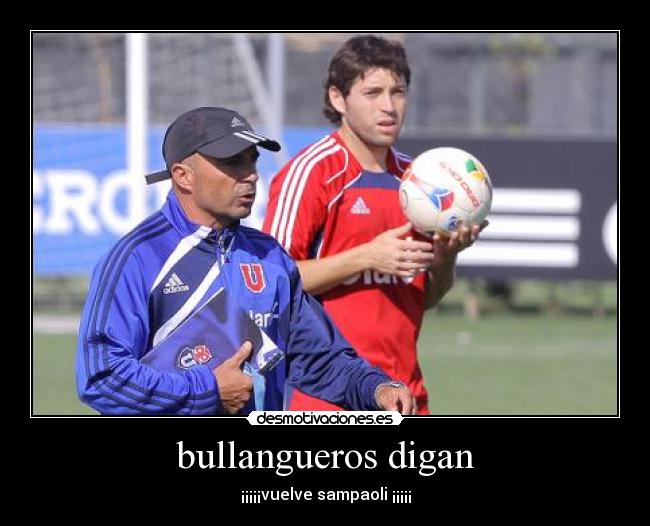 bullangueros digan - ¡¡¡¡¡vuelve sampaoli ¡¡¡¡¡